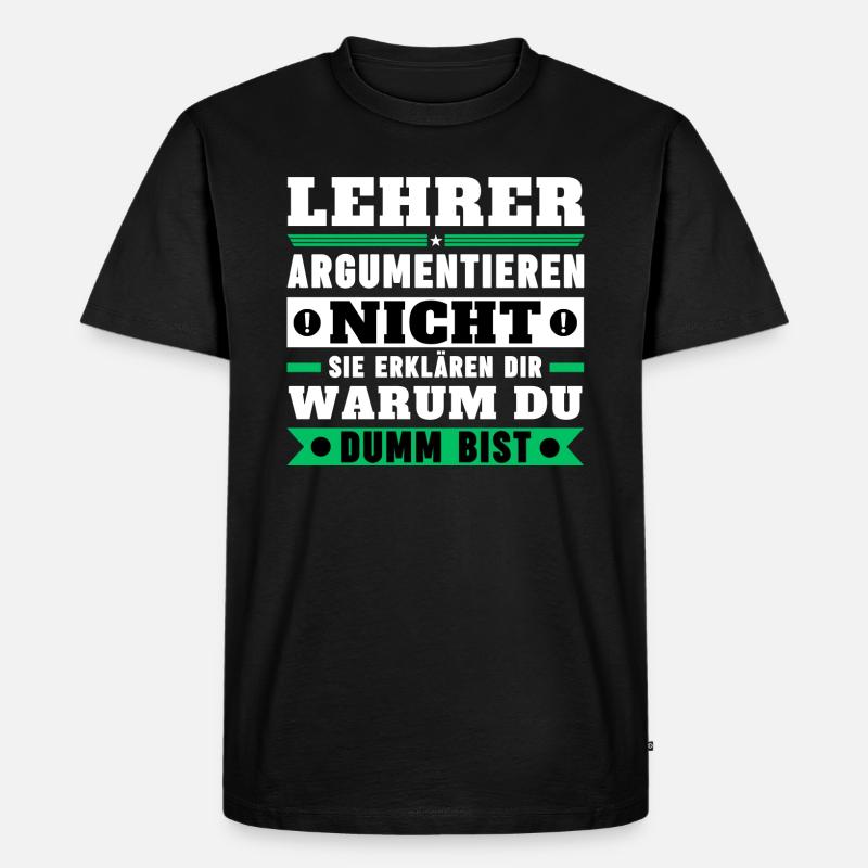 Lehrer argumentieren nicht - Männer Premium Bio T-Shirt - Schwarz