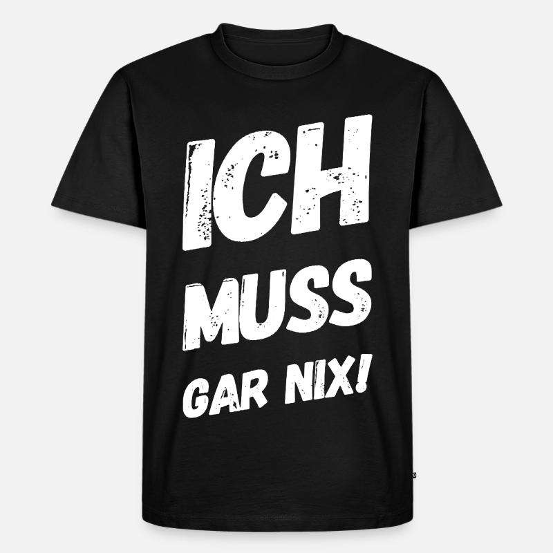 Ich muss gar nix! Fun Spruch - Männer Premium Bio T-Shirt - Schwarz