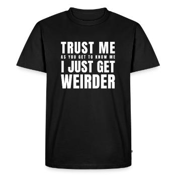 Faites-moi confiance alors que vous apprenez à me connaître, je deviens juste plus bizarre - T-shirt Premium bio Homme - noir - Devant - Nico (187cm)