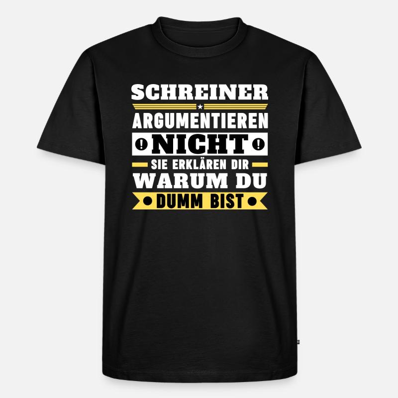 Schreiner argumentieren nicht - Männer Premium Bio T-Shirt - Schwarz