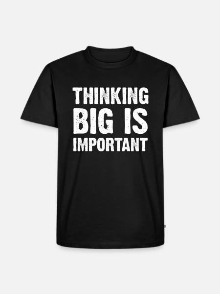 Thinking Big Is Important - Männer Premium Bio T-Shirt - Schwarz