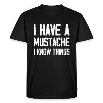 I Have A Mustache I Know Things - Men's Premium Organic T-Shirt - black - Front - Nico (187cm)
