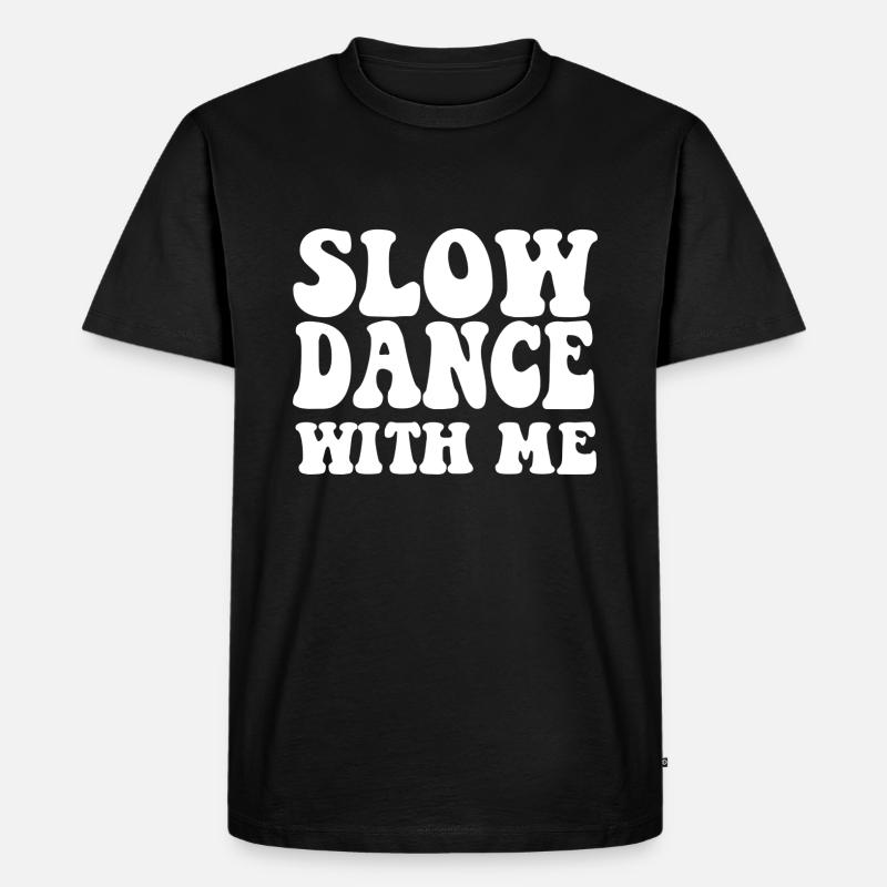 Slow Dance With Me - Männer Premium Bio T-Shirt - Schwarz