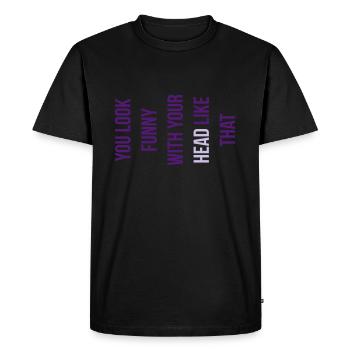 You look funny with your head like that - Men's Premium Organic T-Shirt - black - Front - Nico (187cm)