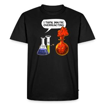 Chemistry You Are Overreacting Funny Science - Men's Premium Organic T-Shirt - black - Front - Nico (187cm)