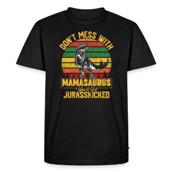 Don t Mess With Mamasaurus You ll Get Jurasskicke - Men's Premium Organic T-Shirt - black - Front - Nico (187cm)