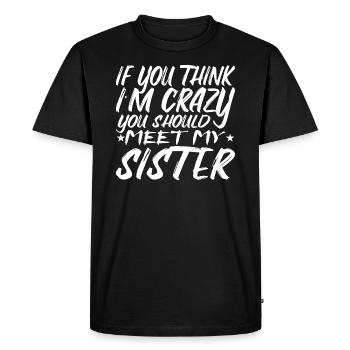 If You Think I'm Crazy You Should Meet My Sister - T-shirt Premium bio Homme - noir - Devant - Nico (187cm)