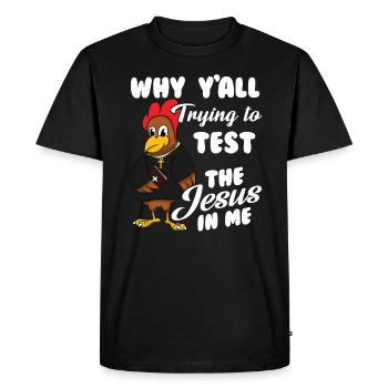 Why Y'all Trying To Test The Jesus In Me - Men's Premium Organic T-Shirt - black - Front - Nico (187cm)
