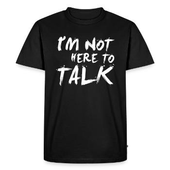 I´m Not Here To Talk - Bodybuilding, Fitness - Men's Premium Organic T-Shirt - black - Front - Nico (187cm)