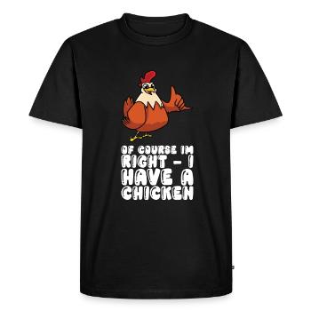 Of course I'm right, I have a chicken - Men's Premium Organic T-Shirt - black - Front - Nico (187cm)