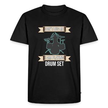 Don't Bug Me I Am Playing Drum Set - Men's Premium Organic T-Shirt - black - Front - Nico (187cm)