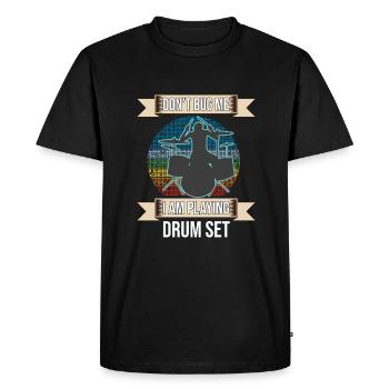 Don't Bug Me I Am Playing Drum Set Drummer - Men's Premium Organic T-Shirt - black - Front - Nico (187cm)