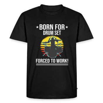 Born For Drum Set Forced To Work Drummer - Men's Premium Organic T-Shirt - black - Front - Nico (187cm)