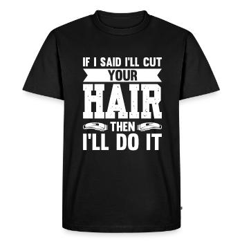 Si je disais que je vais te couper les cheveux, alors je le ferai - T-shirt Premium bio Homme - noir - Devant - Nico (187cm)
