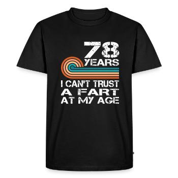 I Can't Trust A Fart At My Age 78 Birthday - Men's Premium Organic T-Shirt - black - Front - Nico (187cm)