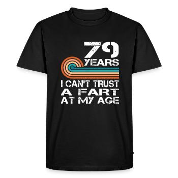 I Can't Trust A Fart At My Age 79 Birthday - Men's Premium Organic T-Shirt - black - Front - Nico (187cm)