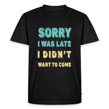 Désolé d’être en retard - je ne voulais pas venir - T-shirt Premium bio Homme - noir - Devant - Nico (187cm)