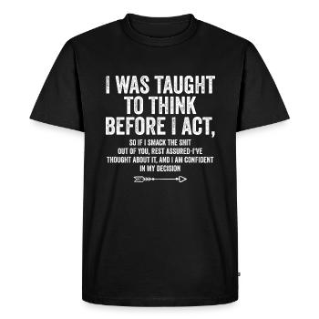 I Was Taught To Think Before I Act Funny Sarcastic - T-shirt Premium bio Homme - noir - Devant - Nico (187cm)