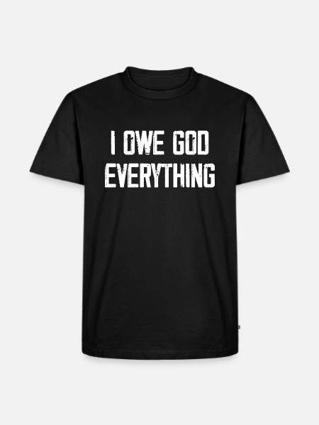 I Owe God Everything - Men's Premium Organic T-Shirt - black