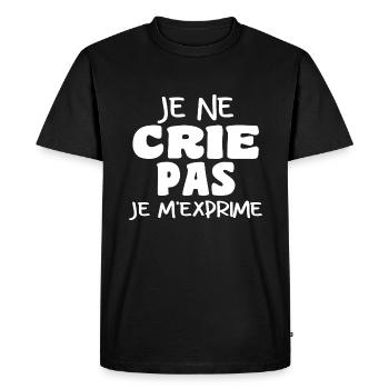 Je Ne Crie Pas Je M'exprime | Blague Drôle - T-shirt Premium bio Homme - noir - Devant - Nico (187cm)