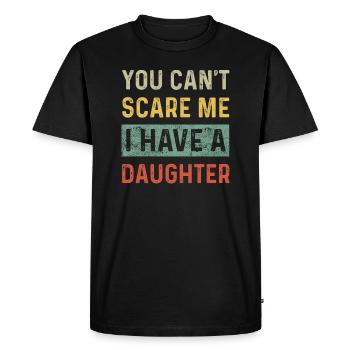 Du kannst mich nicht erschrecken, ich habe eine Tochter Lustige Mutter - Männer Premium Bio T-Shirt - Schwarz - Vorne - Nico (187cm)