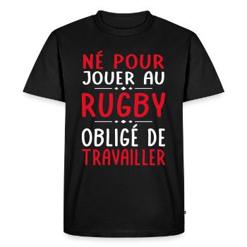 Né pour jouer au rugby - Obligé de travailler - T-shirt Premium bio Homme - noir - Devant - Nico (187cm)