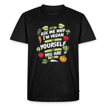 Don't Ask Me Why I'm Vegan Vegan Vegans Veganism - Men's Premium Organic T-Shirt - black - Front - Nico (187cm)