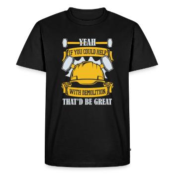 If You Could Help With Demolition Experts House - Men's Premium Organic T-Shirt - black - Front - Nico (187cm)