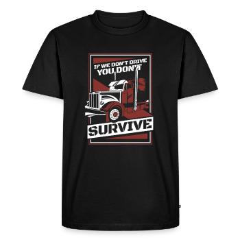 If We Don't Drive You Don't Survive Trucker Truck - Men's Premium Organic T-Shirt - black - Front - Nico (187cm)