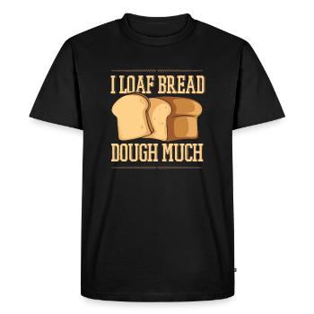 I Loaf Bread Dough Much Bread Dough Bread Maker - Men's Premium Organic T-Shirt - black - Front - Nico (187cm)