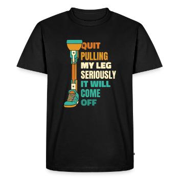 Arrêtez de tirer sérieusement ma jambe Prothèse pied jambe - T-shirt Premium bio Homme - noir - Devant - Nico (187cm)