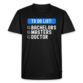 To Do List Checklist Bachelors Masters Doctorate - Men's Premium Organic T-Shirt - black - Front - Nico (187cm)