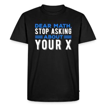 Mathematics Dear Math Stop Asking About Your X - Men's Premium Organic T-Shirt - black - Front - Nico (187cm)