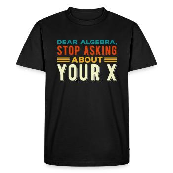 Mathematics Dear Math Stop Asking About Your X - Men's Premium Organic T-Shirt - black - Front - Nico (187cm)