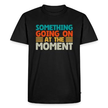 Quelque chose se passe en ce moment - T-shirt Premium bio Homme - noir - Devant - Nico (187cm)