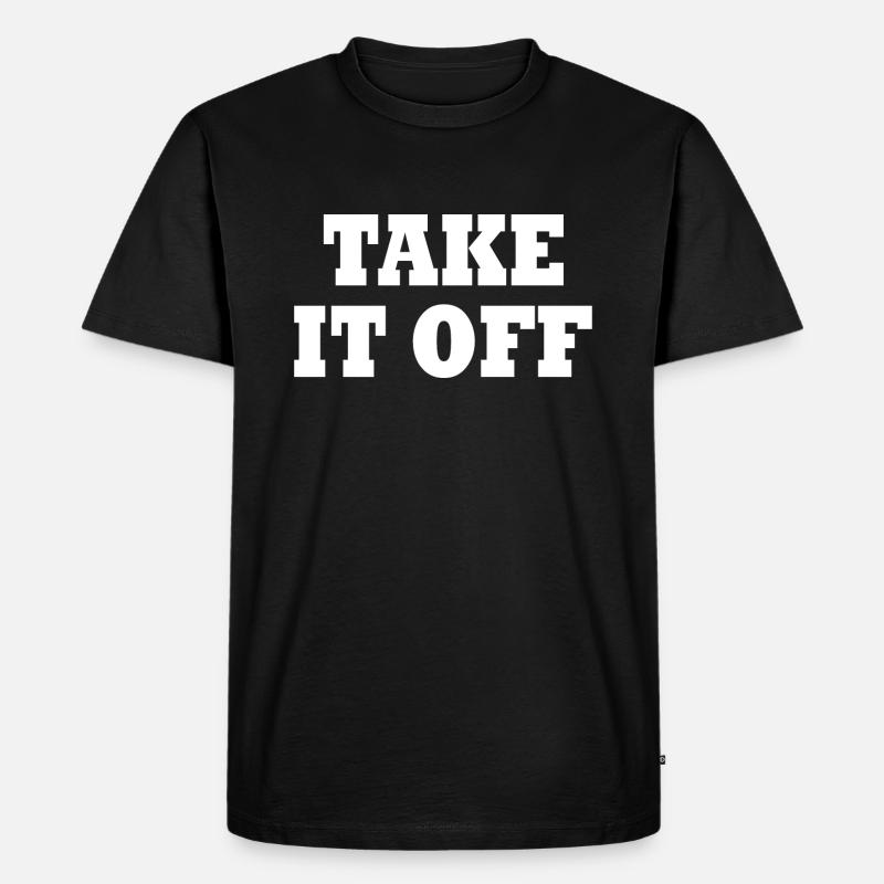 Take it off - Männer Premium Bio T-Shirt - Schwarz