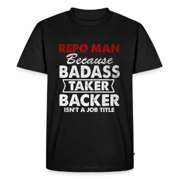 Delessed Quote Repo man because Badass Taker under - Men's Premium Organic T-Shirt - black - Front - Nico (187cm)