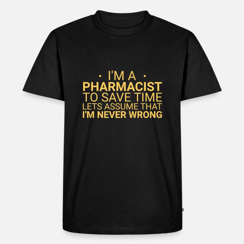 Pharmacist Never Wrong - Männer Premium Bio T-Shirt - Schwarz