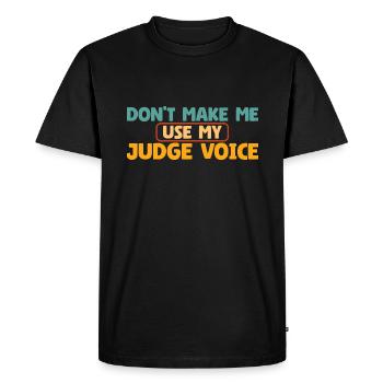 Judge Voice Warning Funny Pun For Courtroom Lovers - Men's Premium Organic T-Shirt - black - Front - Nico (187cm)