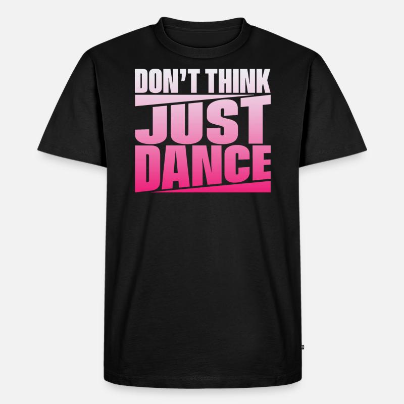Don't Think Just Dance - Männer Premium Bio T-Shirt - Schwarz