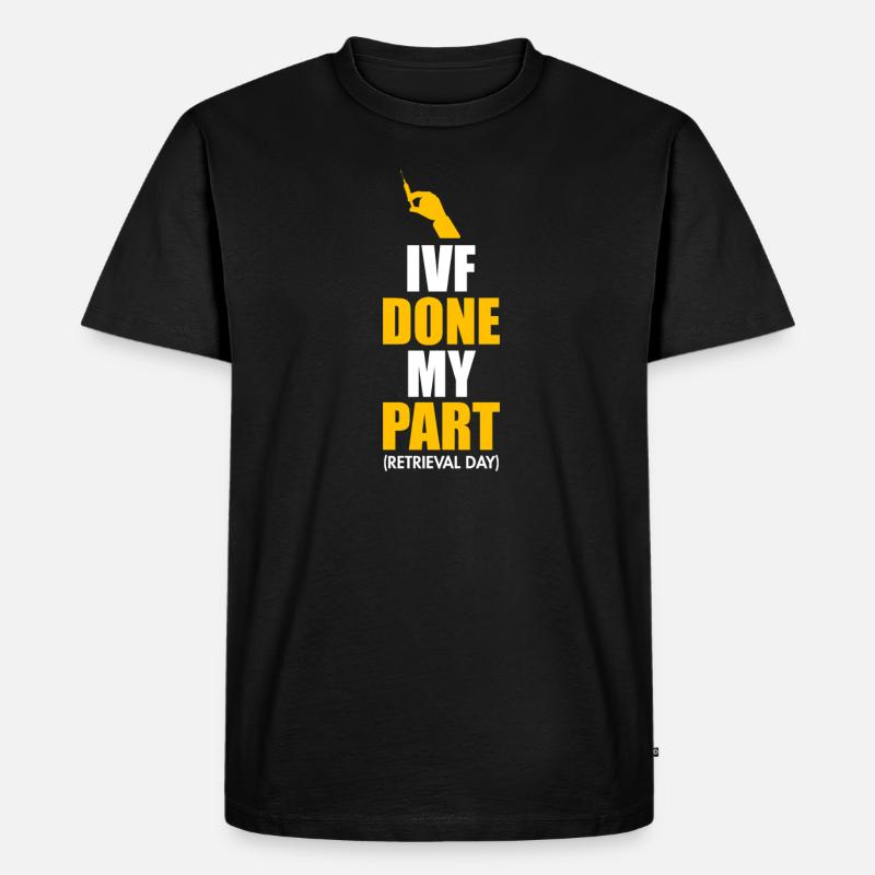 Ivf Getan Mein Teil Retrieval Day - Männer Premium Bio T-Shirt - Schwarz