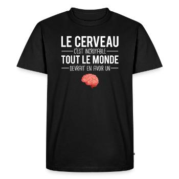 Le cerveau c'est incroyable imbéciles cons humour - T-shirt Premium bio Homme - noir - Devant - Nico (187cm)