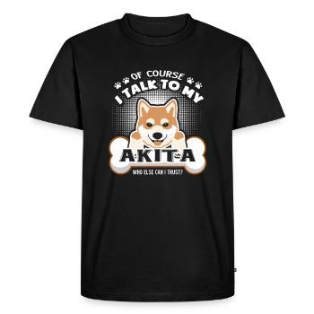 Of Course I Talk To My Akita Dog Shirts - Men's Premium Organic T-Shirt - black - Front - Nico (187cm)