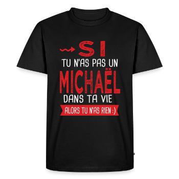 Michaël Si tu n as pas un michael dans ta vie - T-shirt Premium bio Homme - noir - Devant - Nico (187cm)