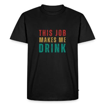 This job makes me drink - Men's Premium Organic T-Shirt - black - Front - Nico (187cm)