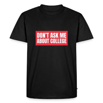 Don't ask me about college - Men's Premium Organic T-Shirt - black - Front - Nico (187cm)
