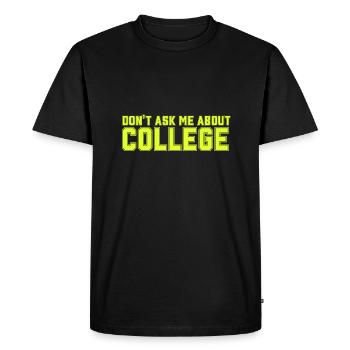 Don't ask me about college - Men's Premium Organic T-Shirt - black - Front - Nico (187cm)