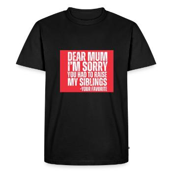 Dear Mum Im Sorry You Had To Raise My Siblings - Men's Premium Organic T-Shirt - black - Front - Nico (187cm)