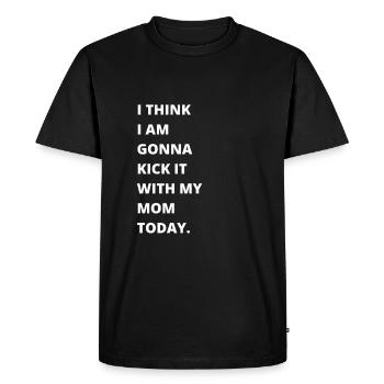 I think I'm going to kick it with my mom today - Men's Premium Organic T-Shirt - black - Front - Nico (187cm)