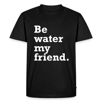 Be water my friend. Be like the water. - Men's Premium Organic T-Shirt - black - Front - Nico (187cm)